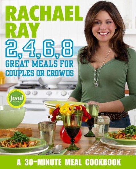Rachael Ray 2, 4, 6, 8: Great Meals for Couples or Crowds front cover by Rachael Ray, ISBN: 1400082560