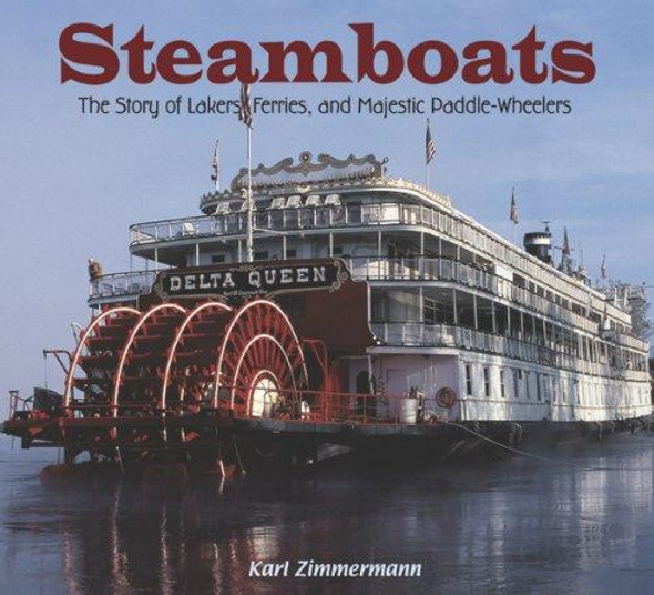 Steamboats: The Story of Lakers, Ferries, and Majestic Paddle-Wheelers front cover by Karl Zimmermann, ISBN: 1590784340