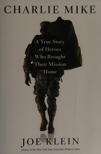 Charlie Mike: A True Story of Heroes Who Brought Their Mission Home front cover by Joe Klein, ISBN: 1451677308