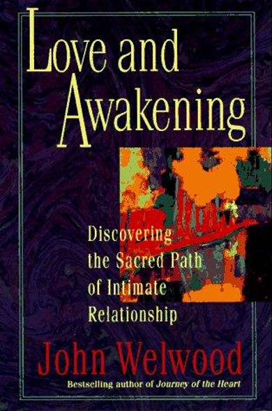 Love and Awakening: Discovering the Sacred Path of Intimate Relationship front cover by John Welwood, ISBN: 0060927976
