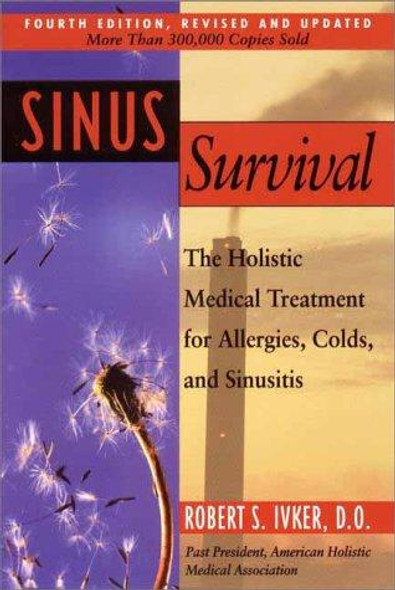 Sinus Survival: The Holistic Medical Treatment for Allergies, Colds, and Sinusitis front cover by Robert S. Ivker, ISBN: 1585420581