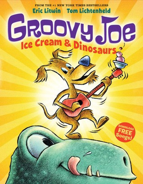 Groovy Joe: Ice Cream & Dinosaurs front cover by Eric Litwin, ISBN: 0545883784