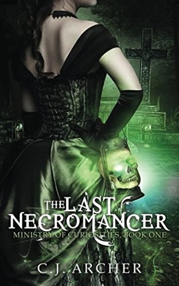 The Last Necromancer (The Ministry of Curiosities) front cover by C.J. Archer, ISBN: 0648214605