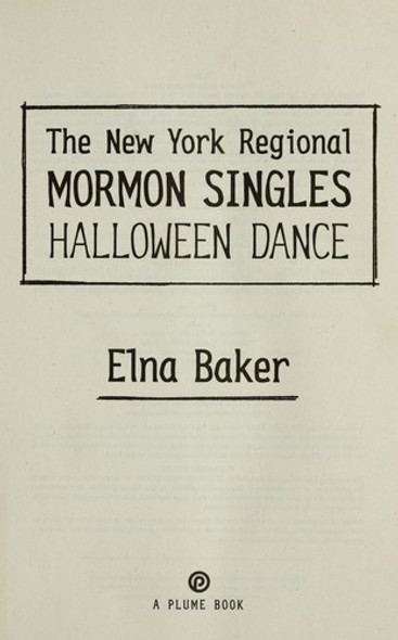 The New York Regional Mormon Singles Halloween Dance: A Memoir front cover by Elna Baker, ISBN: 0452296498