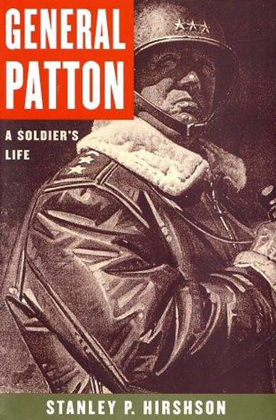 General Patton: A Soldier's Life front cover by Stanley Hirshson, ISBN: 0060009829