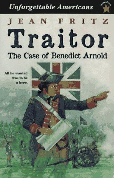 Traitor: the Case of Benedict Arnold (Unforgettable Americans) front cover by Jean Fritz, ISBN: 0698115538