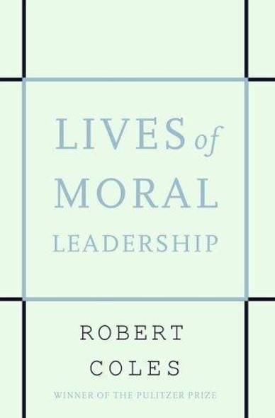 Lives of Moral Leadership front cover by Robert Coles, ISBN: 0375501088