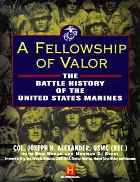 A Fellowship of Valor: The Battle History of the United States Marines front cover by Joseph H. Alexander, Don Horan, Norman C. Stahl, ISBN: 0060182660