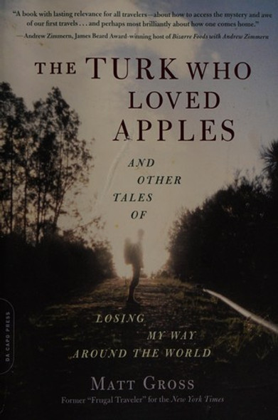 The Turk Who Loved Apples: And Other Tales of Losing My Way Around the World front cover by Matt Gross, ISBN: 030682115X