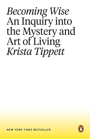 Becoming Wise: An Inquiry Into the Mystery and Art of Living front cover by Krista Tippett, ISBN: 1101980311