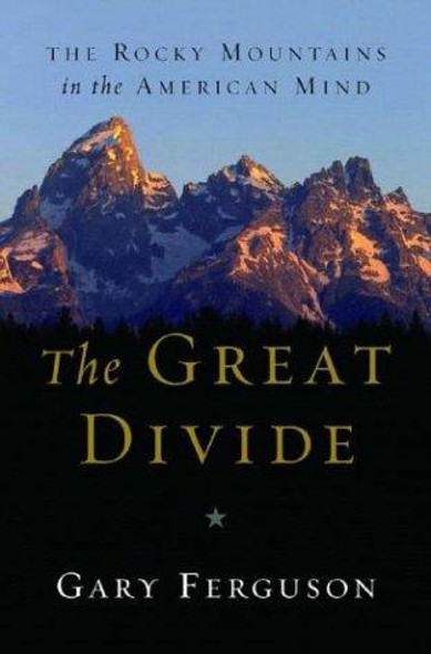 The Great Divide: The Rocky Mountains in the American Mind front cover by Gary Ferguson, ISBN: 0393050726