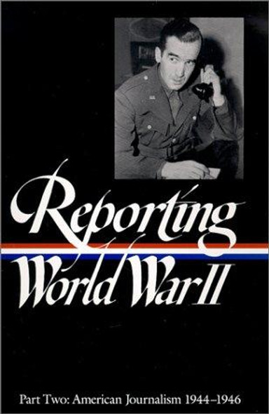 Reporting World War II Part Two: American Journalism 1944-46 front cover by Library of America, ISBN: 1883011051