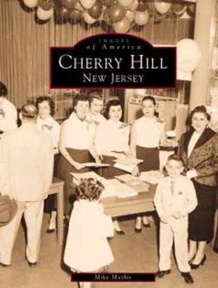 Cherry Hill New Jersey (Images of America) front cover by Mike Mathis, ISBN: 073850193X