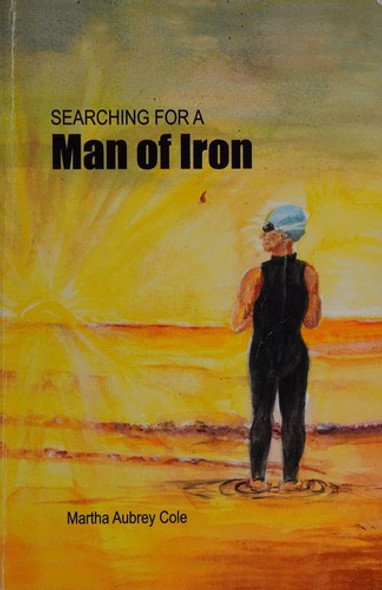 Searching for a Man of Iron front cover by Martha Aubrey Cole, ISBN: 1936665093