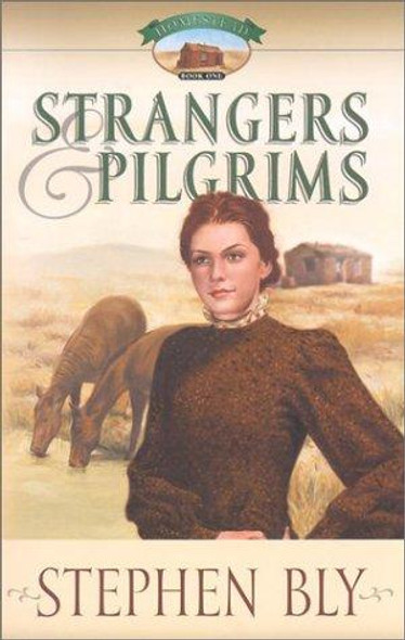 Strangers and Pilgrims (Homestead Series #1) front cover by Stephen Bly, ISBN: 1581344260