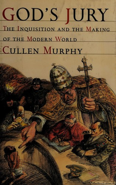 God's Jury: The Inquisition and the Making of the Modern World front cover by Cullen Murphy, ISBN: 0618091564