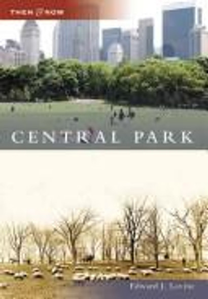 Central Park (Then and Now: New York) front cover by Edward J. Levine, ISBN: 073855507X