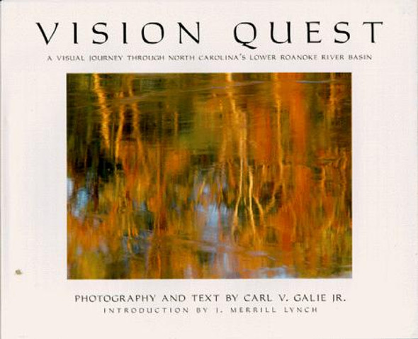 Vision Quest: A Visual Journey Through North Carolina's Lower Roanoke River Basin front cover by Carl V. Jr. Galie,J. Merril Lynch,Carl V. Galie Jr., ISBN: 0966987608
