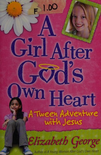 A Girl After God's Own Heart®: A Tween Adventure with Jesus front cover by Elizabeth George, ISBN: 0736917683