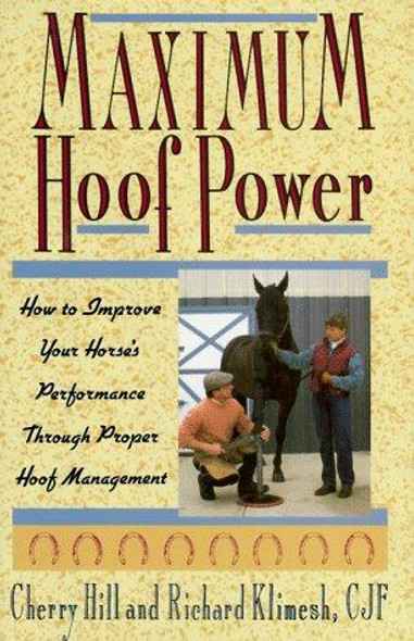 Maximum Hoof Power: How to Improve Your Horse's Performance Through Proper Hoof Management front cover by Cherry Hill, Richard Klimesh, ISBN: 0876059647