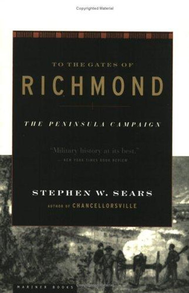 To The Gates Of Richmond: The Peninsula Campaign front cover by Stephen W. Sears, ISBN: 0618127135