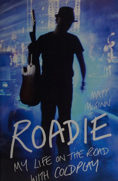 Roadie: My Life On The Road With Coldplay front cover by Matt McGinn, ISBN: 1907554297