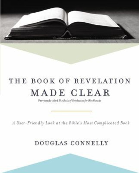 The Book of Revelation Made Clear: A User-Friendly Look at the Bible’s Most Complicated Book front cover by Douglas Connelly, ISBN: 0310597137