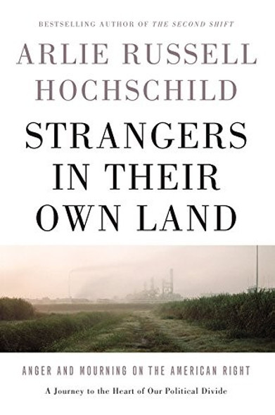 Strangers in Their Own Land: Anger and Mourning on the American Right front cover by Arlie Russell Hochschild, ISBN: 1620973499