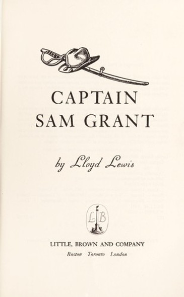 Captain Sam Grant/1822-1861 (Classic Biography of Ulysses S. Grant, Vol. 1) front cover by Lloyd Lewis, ISBN: 0316523488