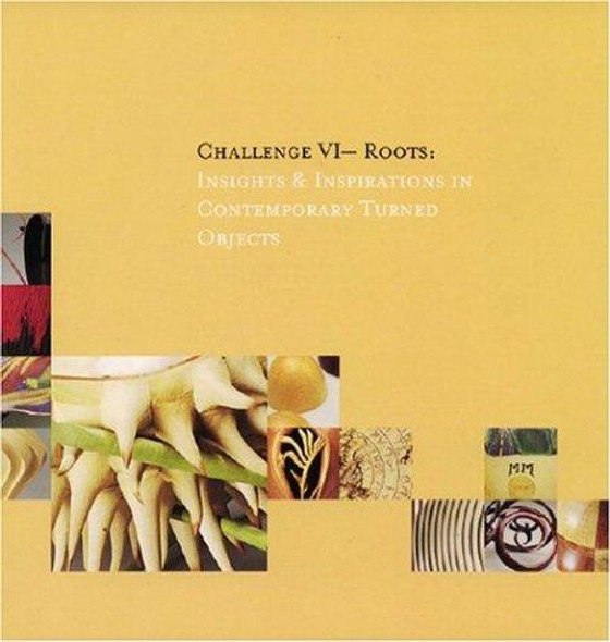 Challenge VI -- Roots: Insights & Inspirations in Contemporary Turned Objects front cover by Michelle Holzapfel, ISBN: 0962438561