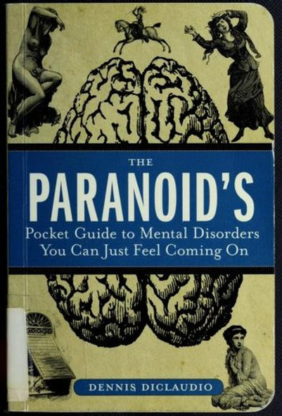 The Paranoid's Pocket Guide to Mental Disorders You Can Just Feel Coming On front cover by Dennis DiClaudio, ISBN: 1596912707