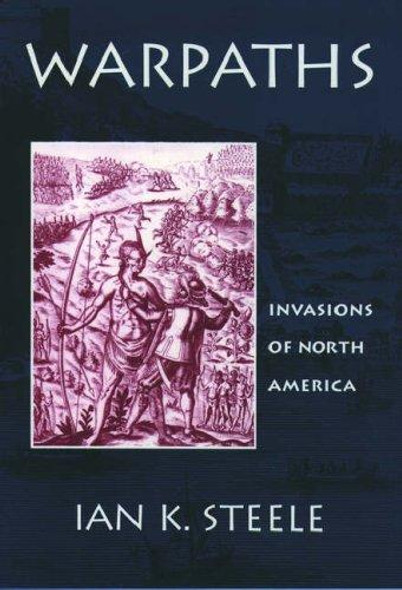 Warpaths: Invasions of North America front cover by Ian K. Steele, ISBN: 0195082222