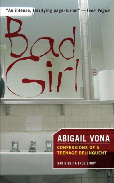 Bad Girl : Confessions Of A Teenage Delinquent front cover by Abigail Vona, ISBN: 1590710517