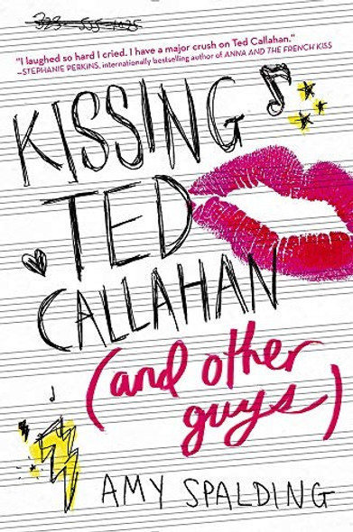 Kissing Ted Callahan (and Other Guys) front cover by Amy Spalding, ISBN: 031637153X