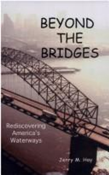 Beyond the Bridges: Rediscovering America's Waterways front cover by Jerry M. Hay, ISBN: 0970308663
