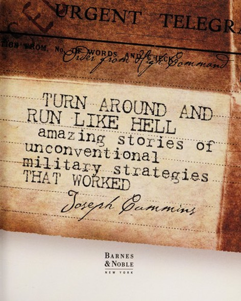 Turn Around And Run Like Hell - Amazing Stories Of Unconventional Military Strategies That Worked front cover by Joseph Cummins, ISBN: 0760786526