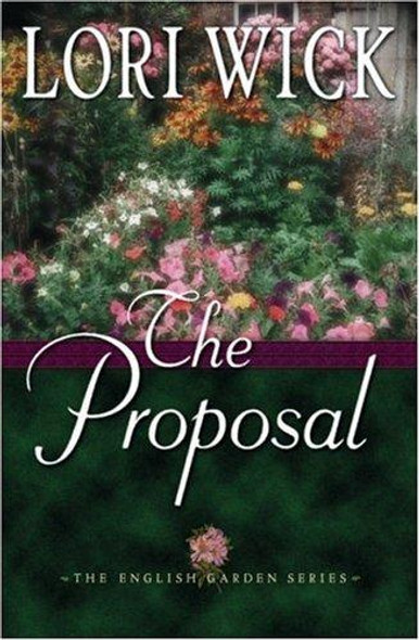 The Proposal 1 English Garden front cover by Lori Wick, ISBN: 0736905588