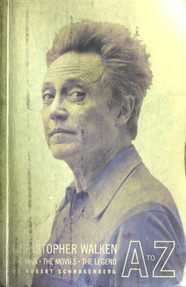 Christopher Walken A to Z: The Man, the Movies, the Legend front cover by Robert Schnakenberg, ISBN: 1594742596