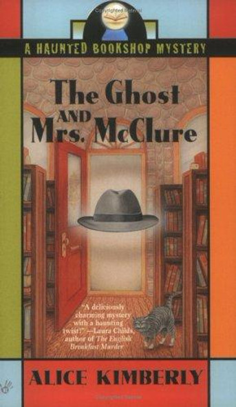 The Ghost and Mrs. McClure (Haunted Bookshop Mystery) front cover by Alice Kimberly,Cleo Coyle, ISBN: 0425194612