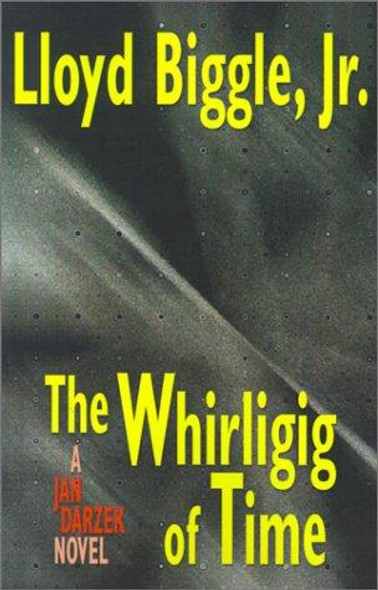 The Whirligig of Time: A Jan Darzek Novel front cover by Lloyd Biggle Jr., ISBN: 1587152495