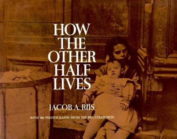 How the Other Half Lives: Studies Among the Tenements of New York front cover by Jacob Riis, ISBN: 0486220125