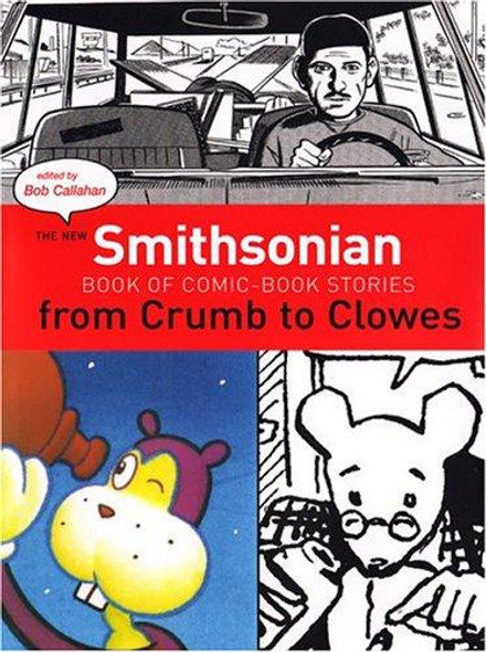 The New Smithsonian Book of Comic Book Stories: From Crumb to Clowes front cover by Bob Callahan, ISBN: 1588341836
