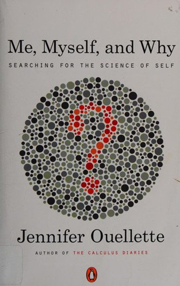 Me, Myself, and Why: Searching for the Science of Self front cover by Jennifer Ouellette, ISBN: 0143121650