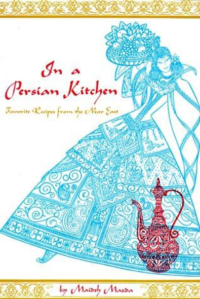 In a Persian Kitchen: Favorite Recipes from the Near East front cover by Maideh Mazda, ISBN: 0804816190