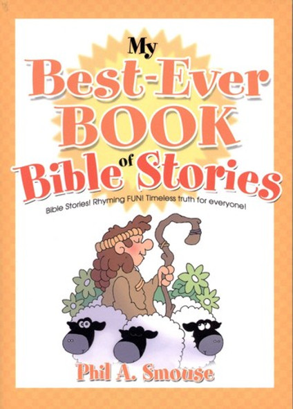 My Best-Ever Book of Bible Stories: Bible Stories! Rhyming Fun! Timeless Truth for Everyone! front cover by Phil A. Smouse, ISBN: 1624162533