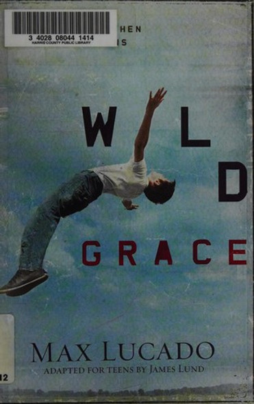 Wild Grace: What Happens When Grace Happens front cover by Max Lucado, ISBN: 1400320844