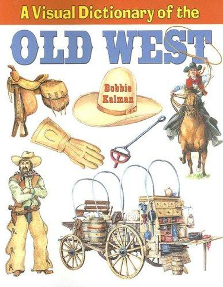 A Visual Dictionary of the Old West (Crabtree Visual Dictionaries) front cover by Bobbie Kalman, ISBN: 0778735230