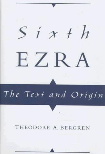 Sixth Ezra: The Text and Origin front cover by Theodore A. Bergren, ISBN: 0195112016