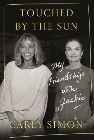 Touched by the Sun: My Friendship with Jackie front cover by Carly Simon, ISBN: 0374277729