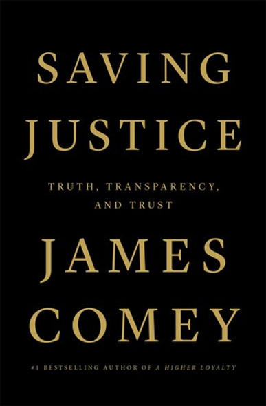 Saving Justice: Truth, Transparency, and Trust front cover by James Comey, ISBN: 1250799120